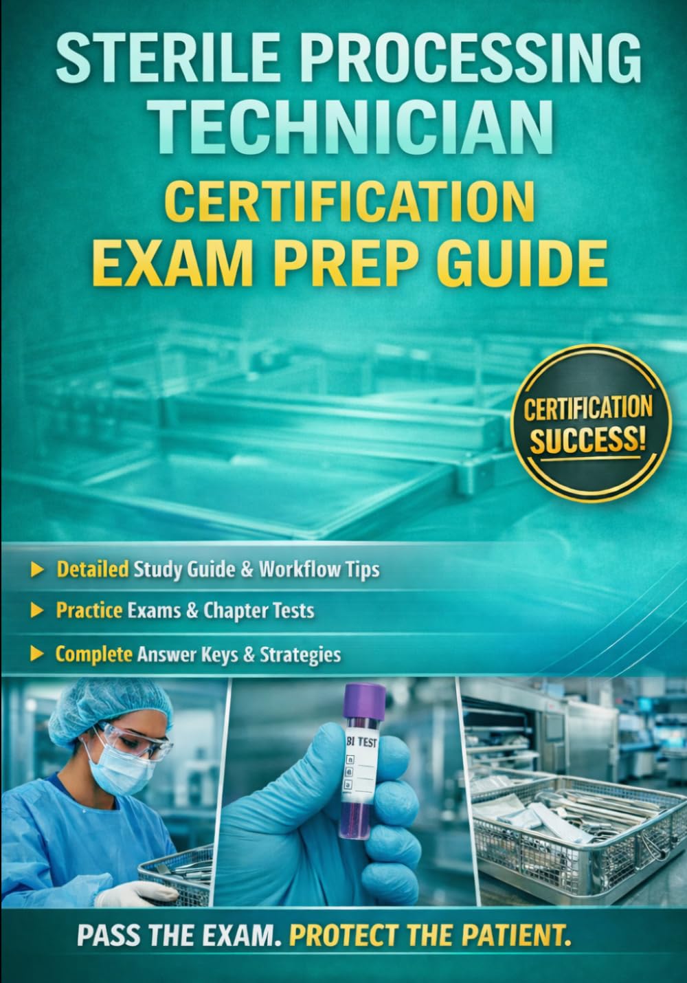 Sterile Processing Technician Certification & Career Guide Includes Practice Exams with Answer Keys and End-of-Chapter Tests with Answer Keys