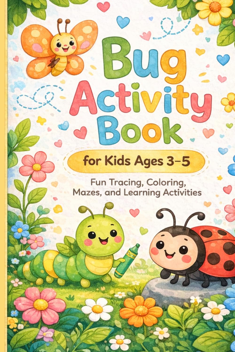 Bug Activity Book for Kids Ages 3-5: Fun Tracing, Coloring, Mazes, Connect the Dots, and Easy Learning Activities for Toddlers and Preschoolers