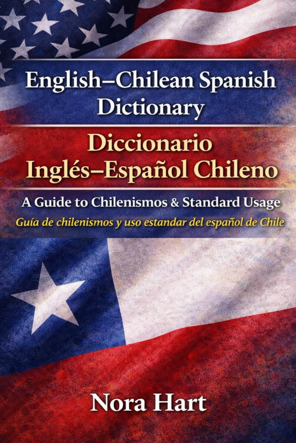 English–Chilean Spanish Dictionary / Diccionario Inglés–Español Chileno: A Guide to Chilenismos & Standard Usage Guía de chilenismos y uso estándar del español de Chile