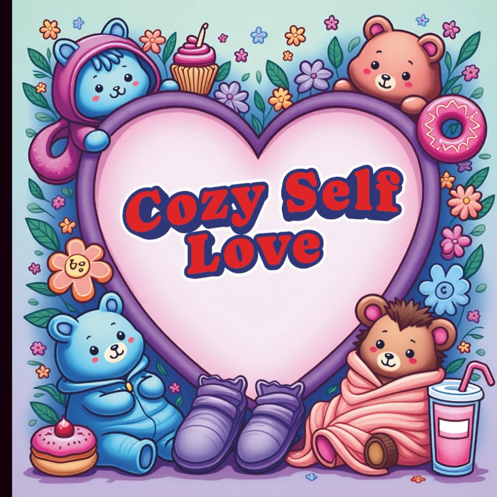 Cozy Self Love: Bold and Easy Coloring Book of Cute and Comfy Designs for Women, Teens, and Girls – Relaxation and Stress Relief with Adorable Animals, Affirmations, and Girly Vibes