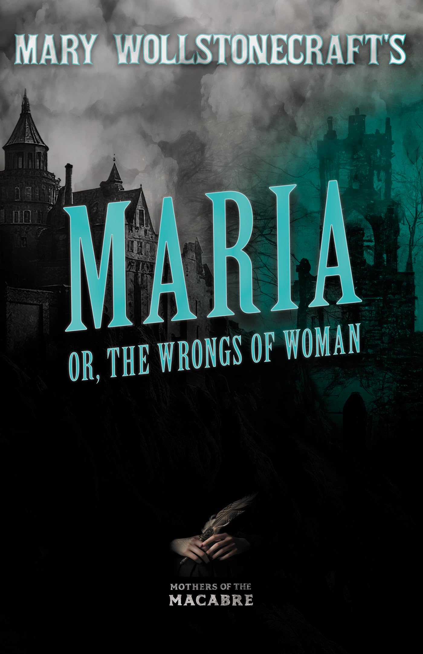 Mary Wollstonecraft's Maria, or, The Wrongs of Woman (Mothers of the Macabre)