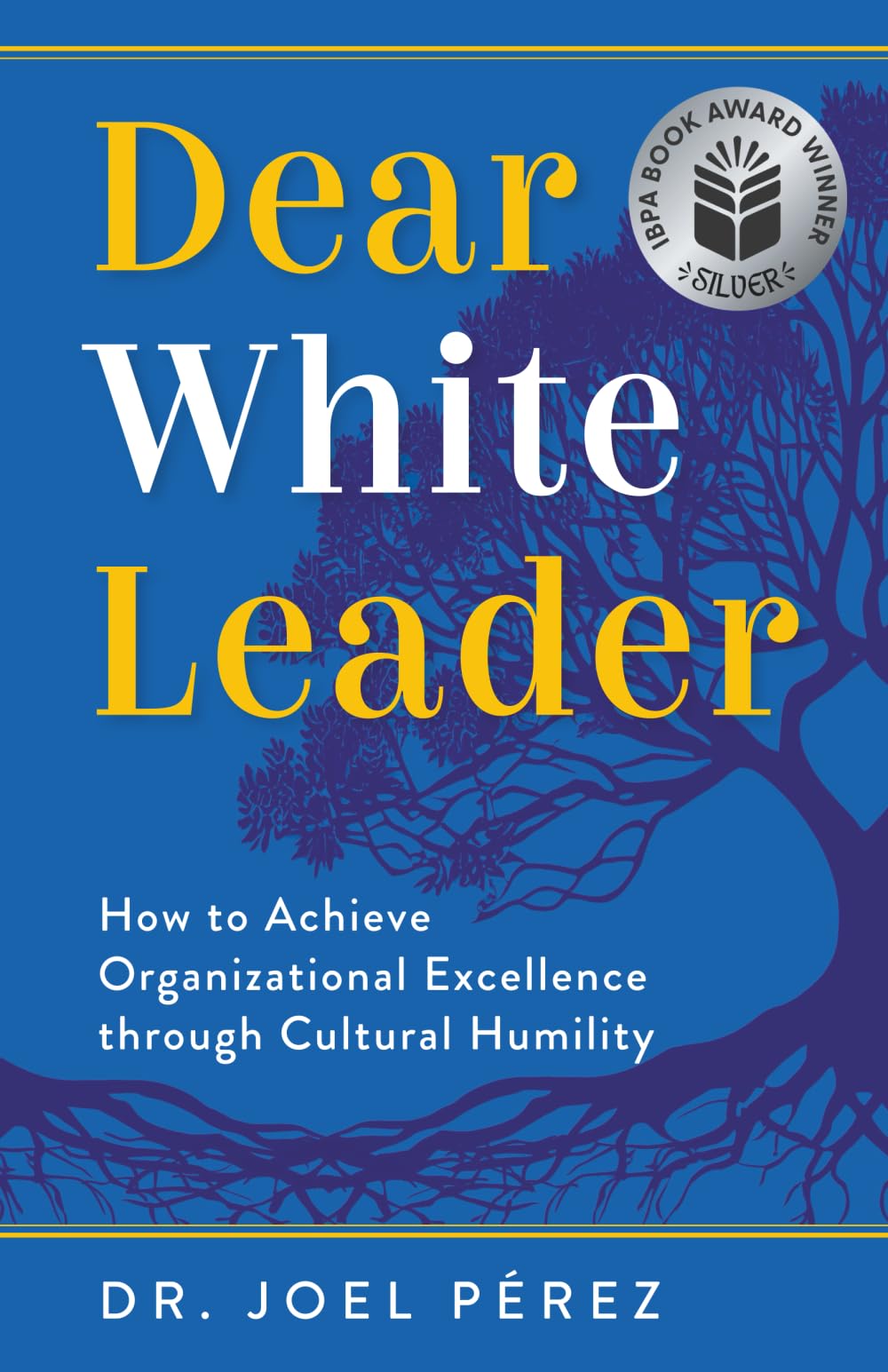 Dear White Leader: How to Achieve Organizational Excellence through Cultural Humility