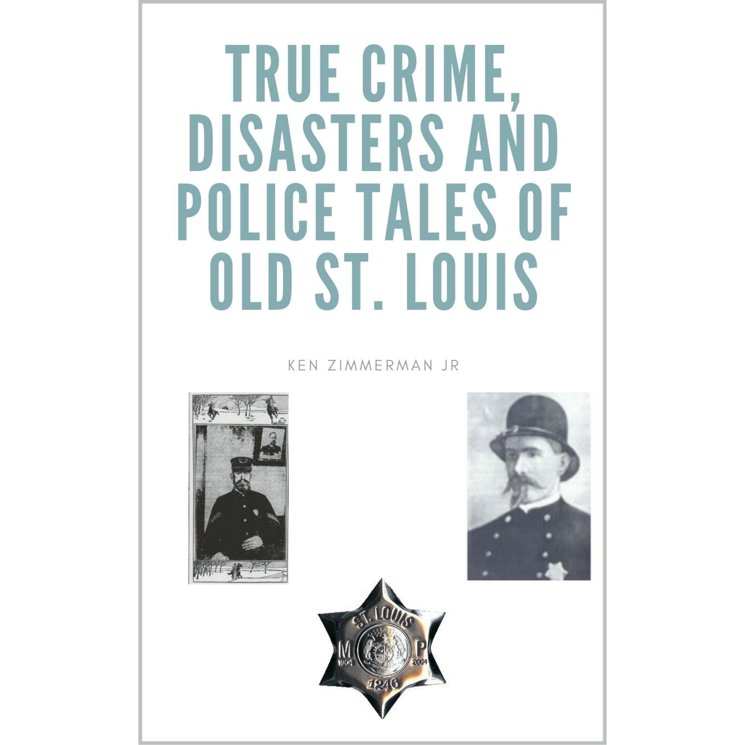 True Crime, Disasters and Police Tales of Old St. Louis