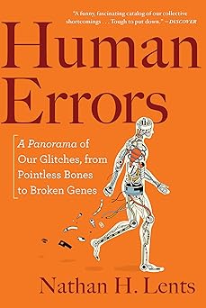 Human Errors: A Panorama of Our Glitches, from Pointless Bones to Broken Genes