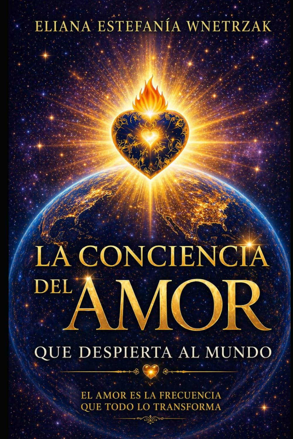 La Conciencia Del Amor que Despierta al Mundo: El Amor es la Frecuencia que todo lo Transforma