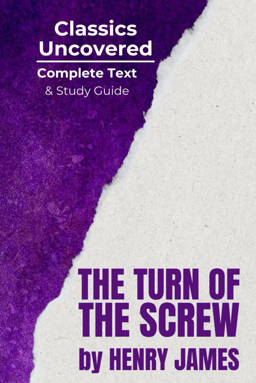 The Turn of the Screw (Classics Uncovered Edition): Complete Text and Study Guide