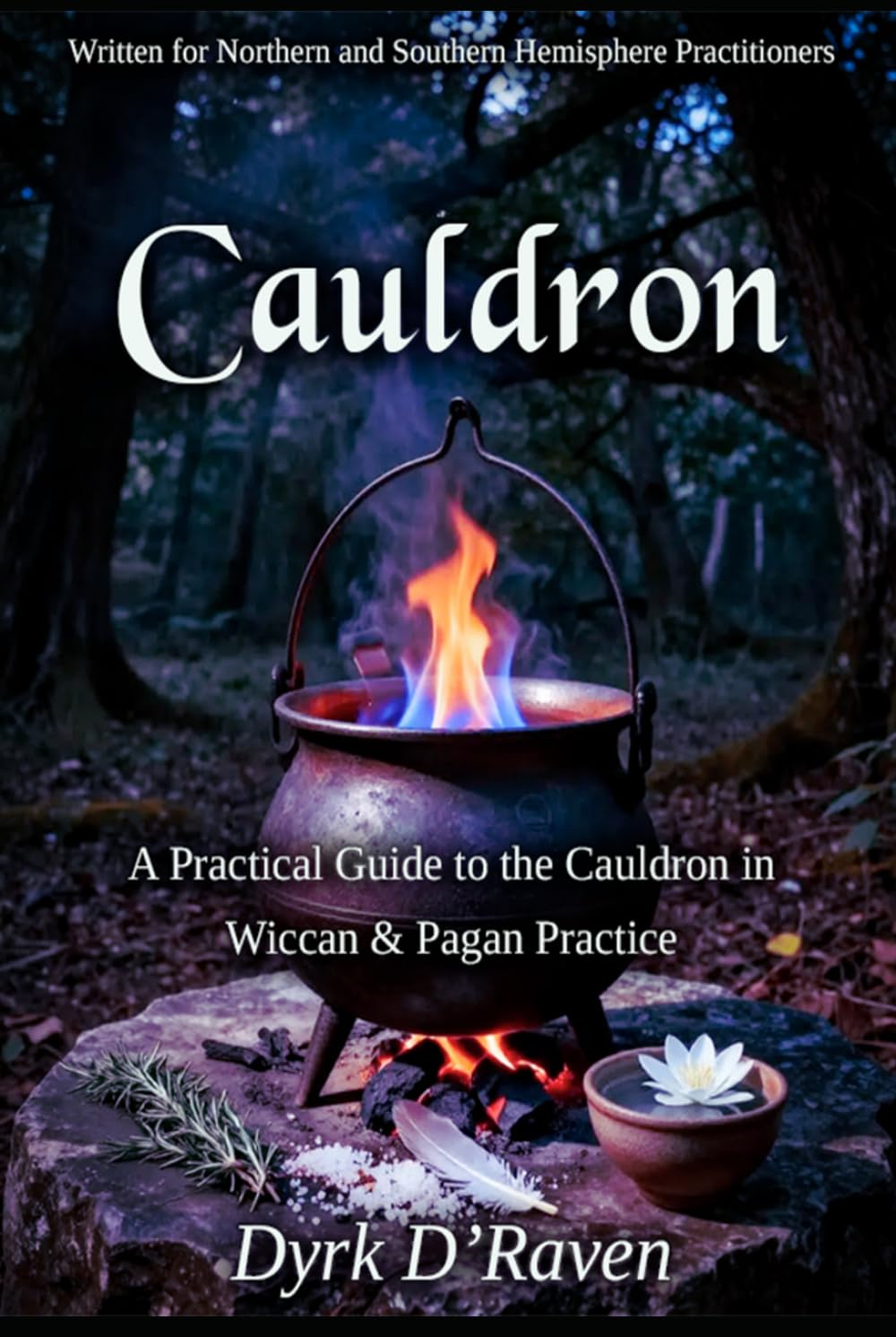 Cauldron: A Practical Guide to the Cauldron in Wiccan & Pagan Practice (The Witch's Altar Collection)