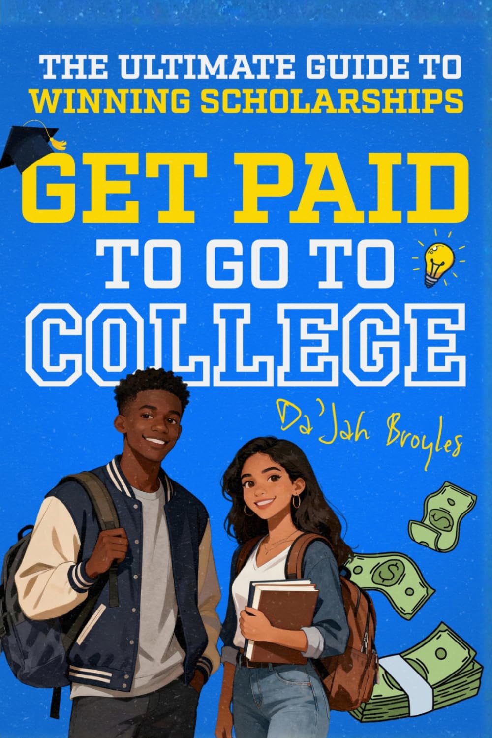 Get Paid to Go to College: The Ultimate Guide to Winning Scholarships
