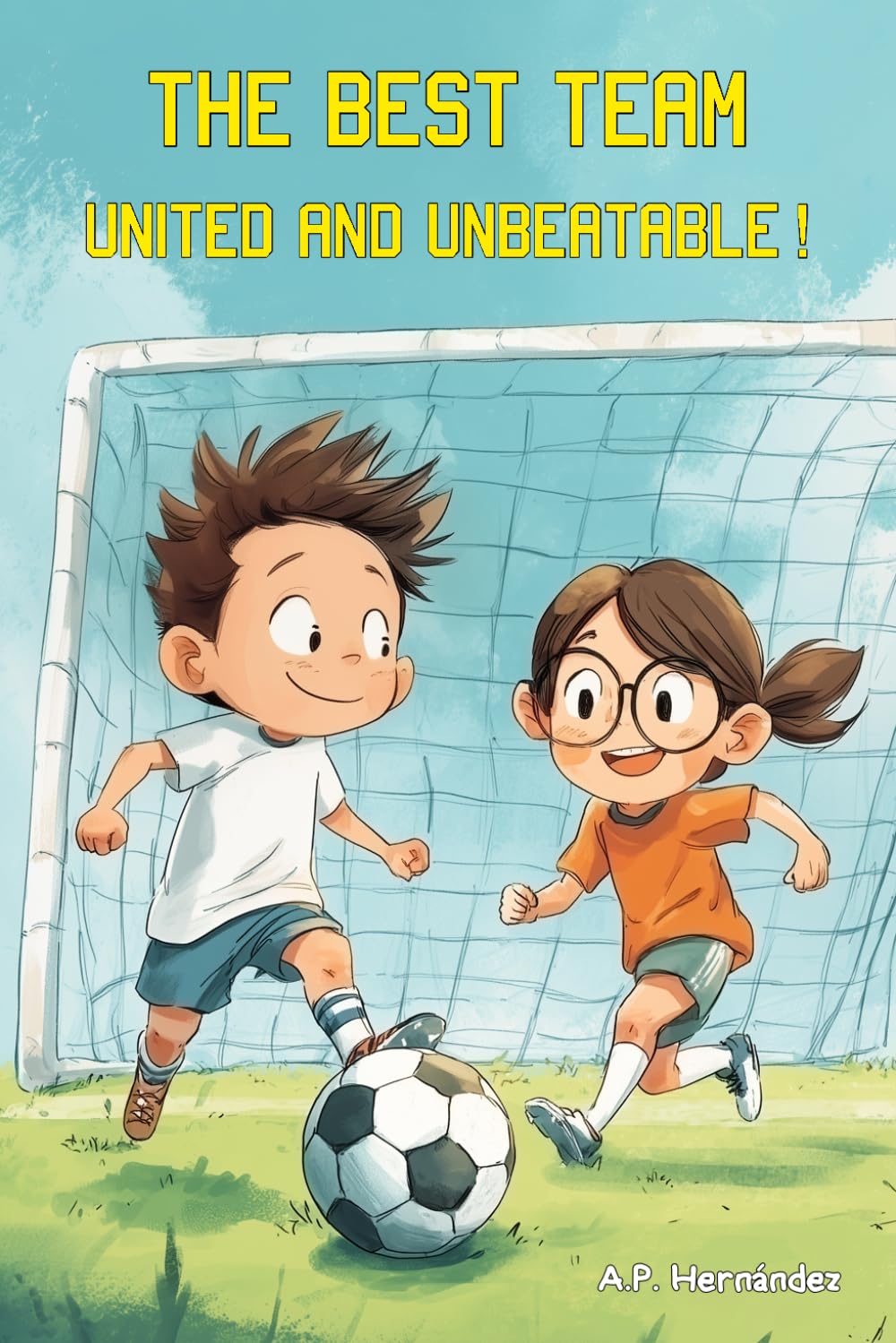 The Best Team: United and Unbeatable!: A kids’ soccer story about friendship, teamwork, and self-confidence