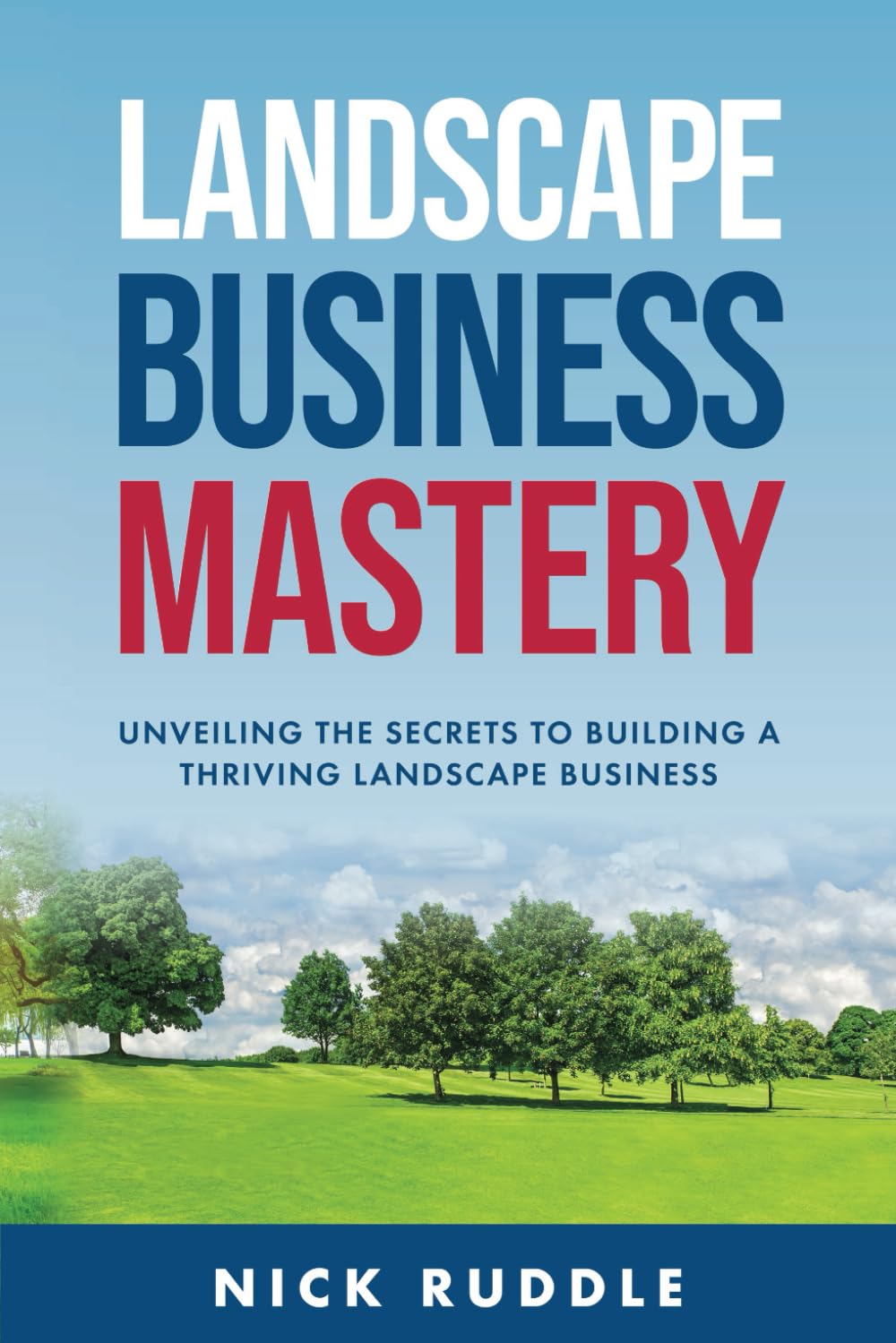 Landscape Business Mastery: Unveiling the Secrets to Building a Thriving Landscape Business