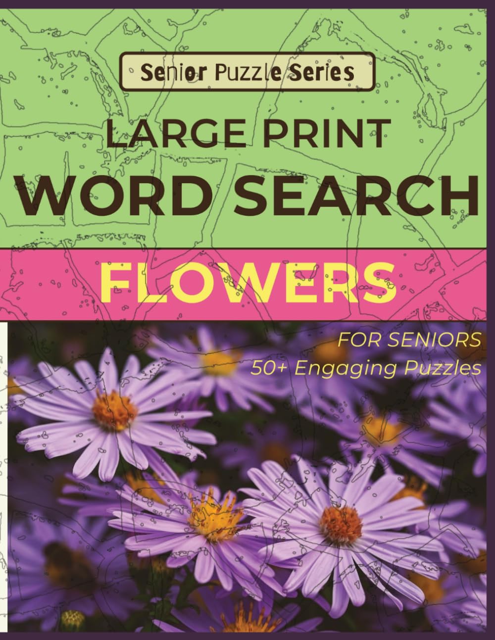 Flower Word Search for Seniors: Large Print Puzzles for Seniors: 50+ Easy Flower Word Search Puzzles for Seniors – Large Print Brain Games for Memory, ... (Senior Puzzle Series: Word Search)