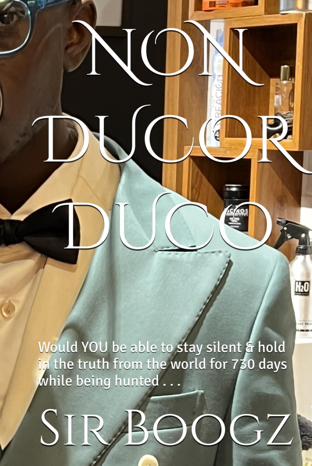 NON DUCOR DUCO: Would YOU be able to stay silent & hold in the truth from the world for 719 days while being hunted . . .