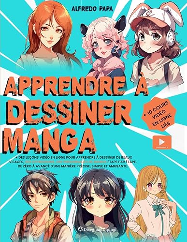 Apprendre à Dessiner Manga: + Des leçons vidéo en ligne pour apprendre à dessiner de beaux visages, des expressions, des personnages de manga étape par étape, de zéro à avancé d'une manière simple