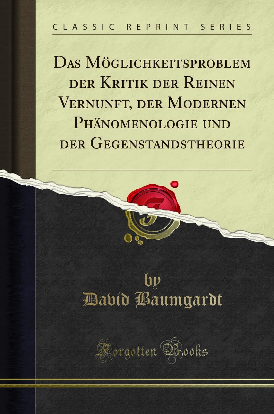 Das Möglichkeitsproblem der Kritik der Reinen Vernunft, der Modernen Phänomenologie und der Gegenstandstheorie (Classic Reprint)