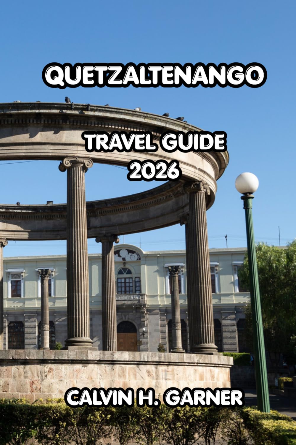 Quetzaltenango Travel Guide 2026: Explore Guatemala's Highland Capital with Local Restaurants, Day Trips, Cultural Attractions, and Practical Tips for Every Traveler