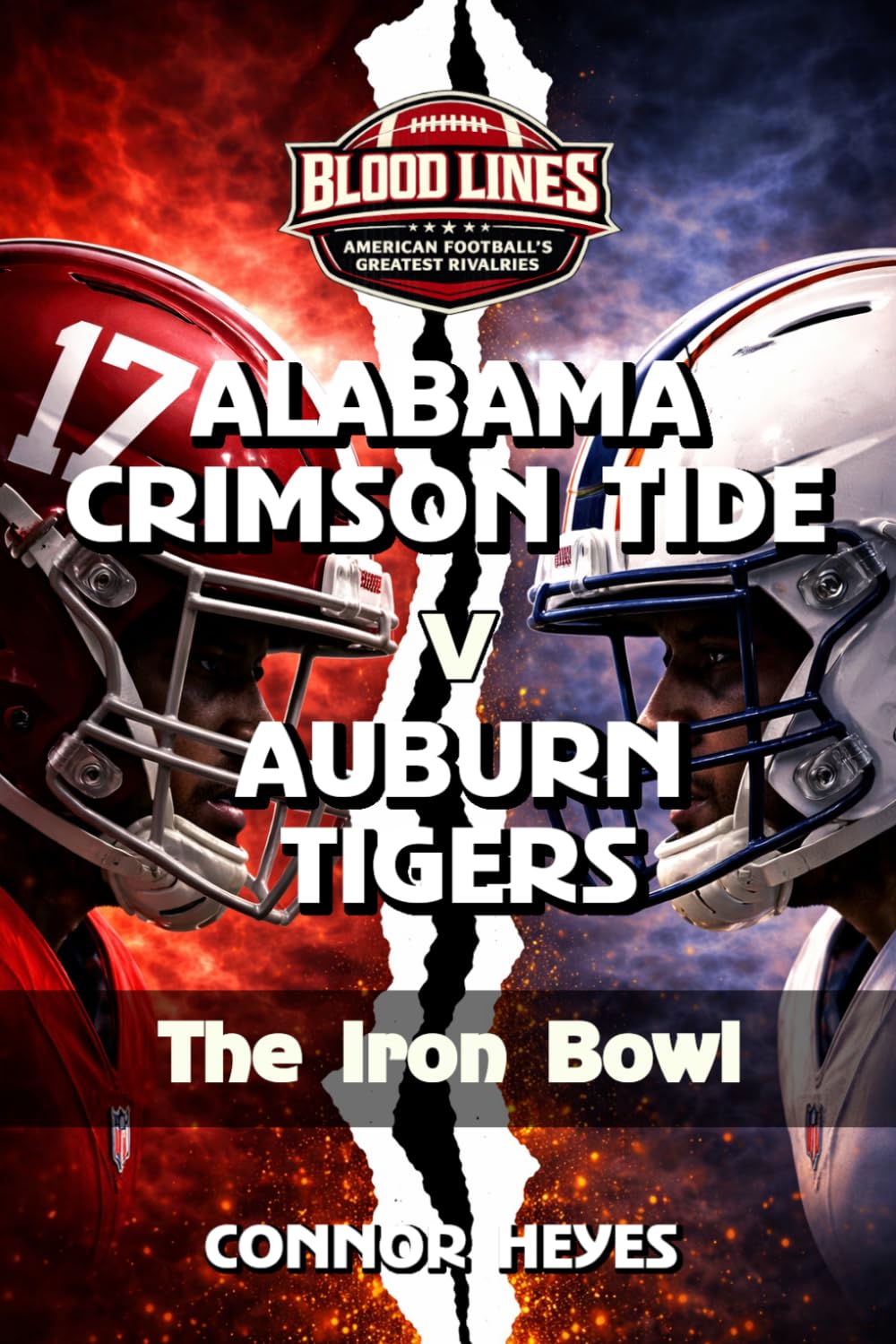 Alabama Crimson Tide v Auburn Tigers: The Iron Bowl (Blood Lines: American Football’s Greatest Rivalries)
