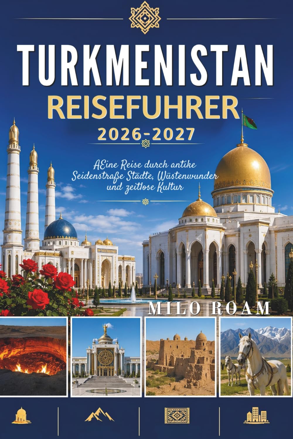 Turkmenistan Reiseführer 2026–2027: Eine Reise durch antike Seidenstraße Städte, Wüstenwunder und zeitlose Kultur.