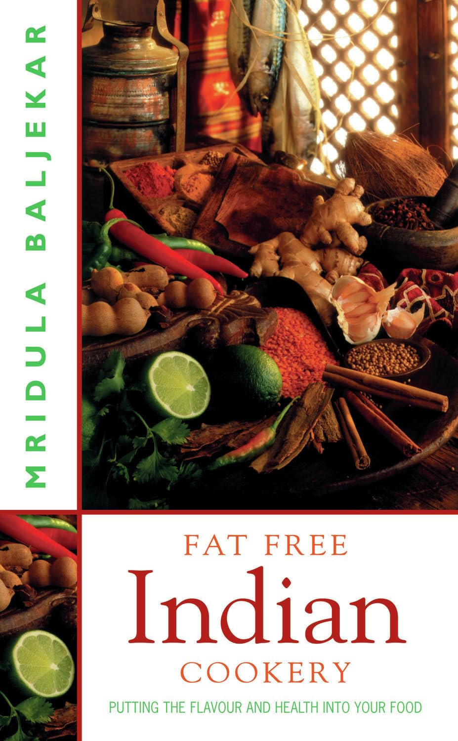 Fat Free Indian Cookery: Putting the Flavour and Health into Your Food: The Revolutionary New Way to Prepare Healthy and Delicious Indian Food
