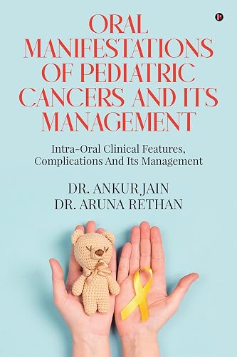 ORAL MANIFESTATIONS OF PEDIATRIC CANCERS AND ITS MANAGEMENT : INTRA-ORAL CLINICAL FEATURES, COMPLICATIONS AND ITS MANAGEMENT