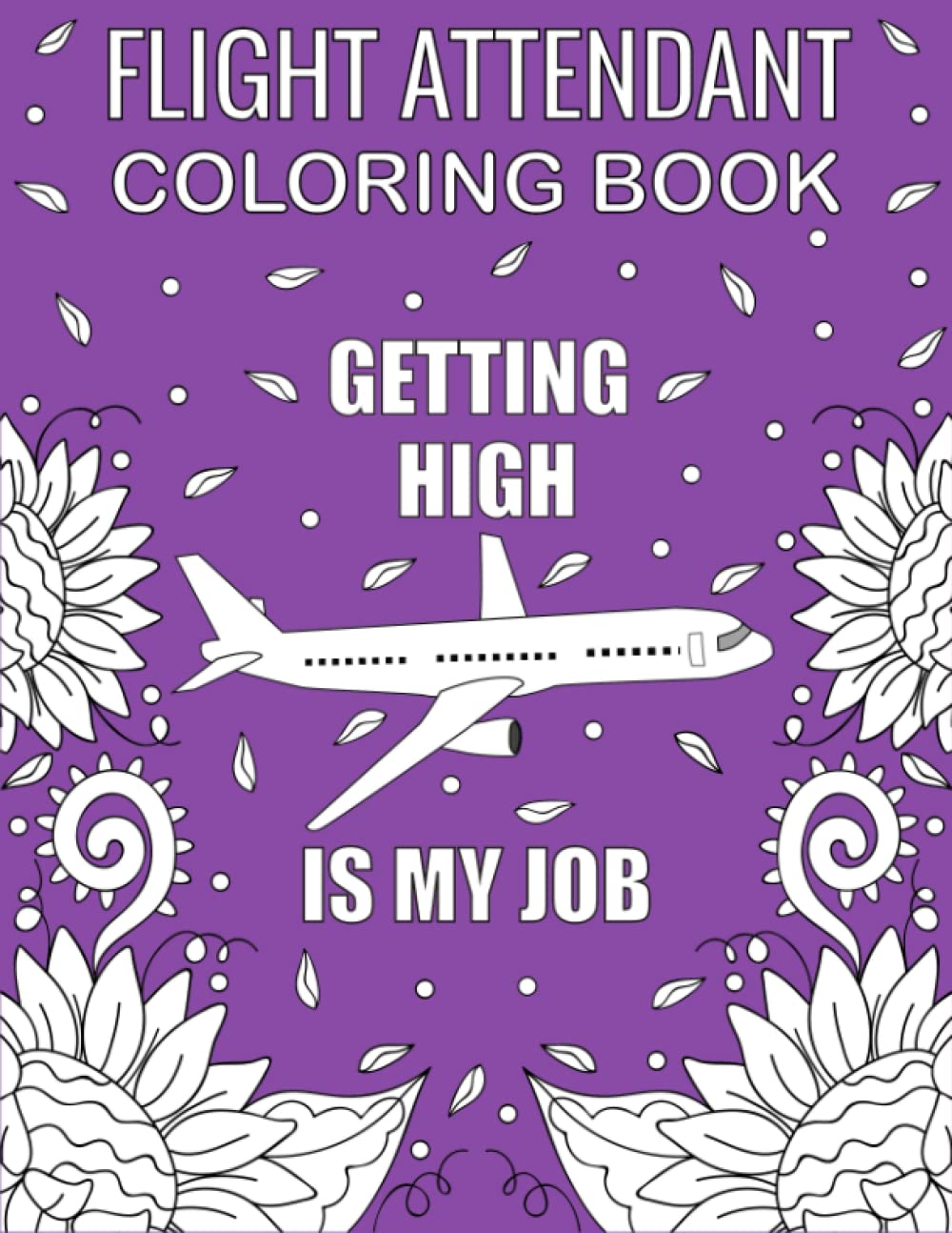 Flight Attendant Coloring Book: Funny and Relatable Adult Coloring Book For Cabin Crews | Air Hostess