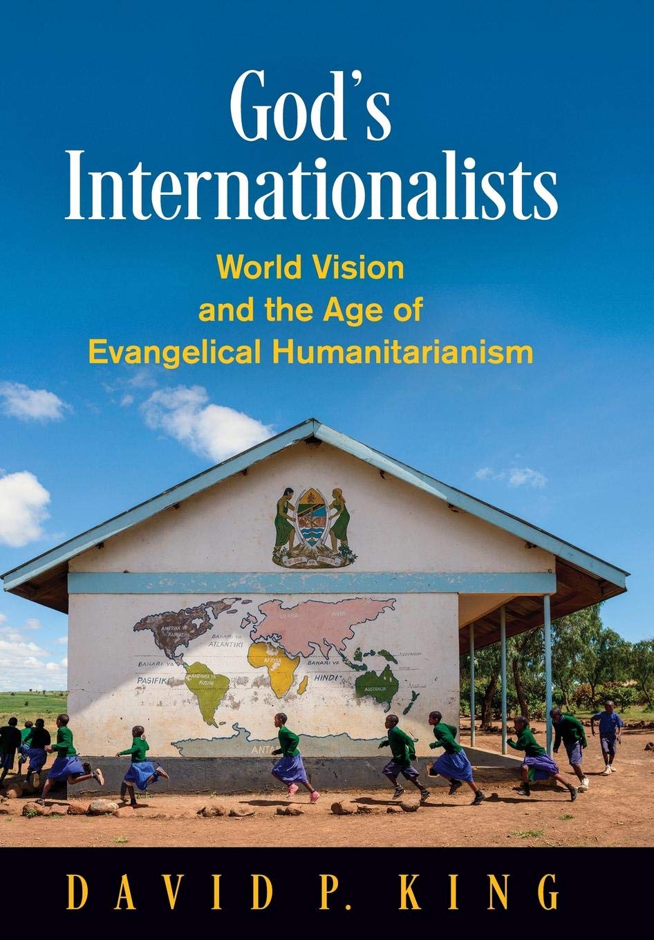 David P. KingGod's Internationalists: World Vision and the Age of Evangelical Humanitarianism (Haney Foundation Series)