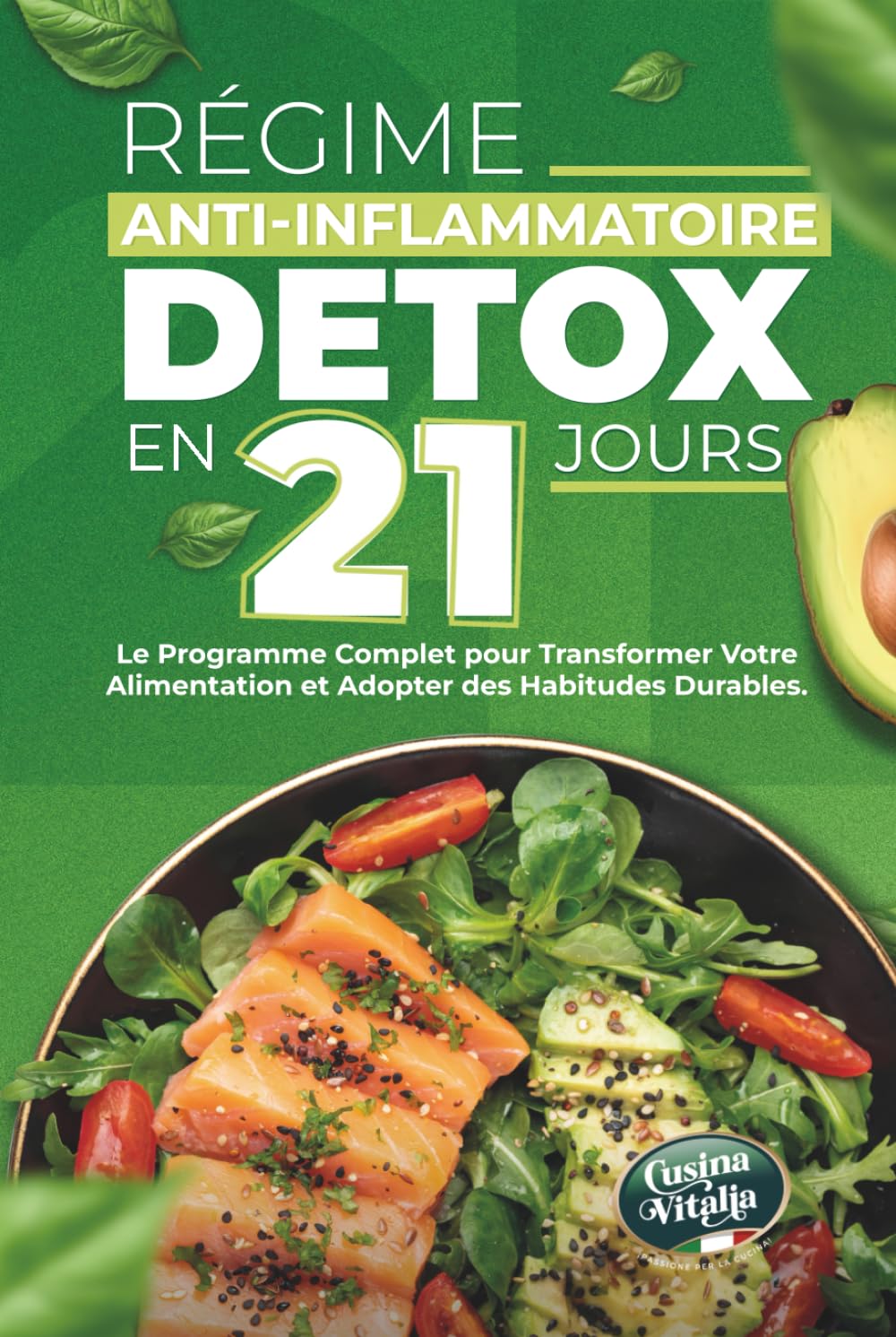 Régime anti-inflammatoire détox en 21 jours pour retrouver votre énergie et améliorer votre digestion: le programme complet pour transformer votre alimentation et adopter des habitudes durables
