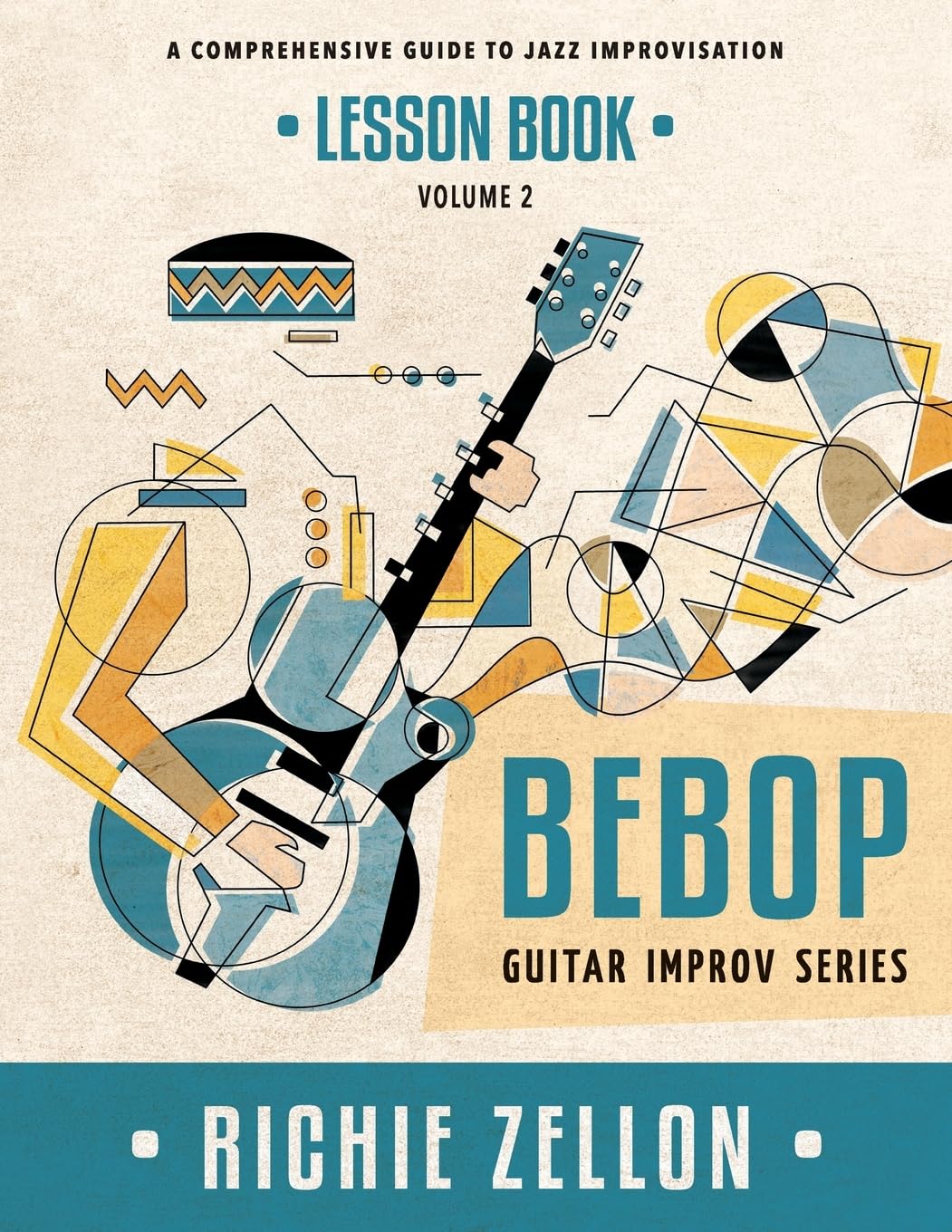 The Bebop Guitar Improv Series VOL 2- Lesson Book: A Comprehensive Guide To Jazz Improvisation: Volume 2