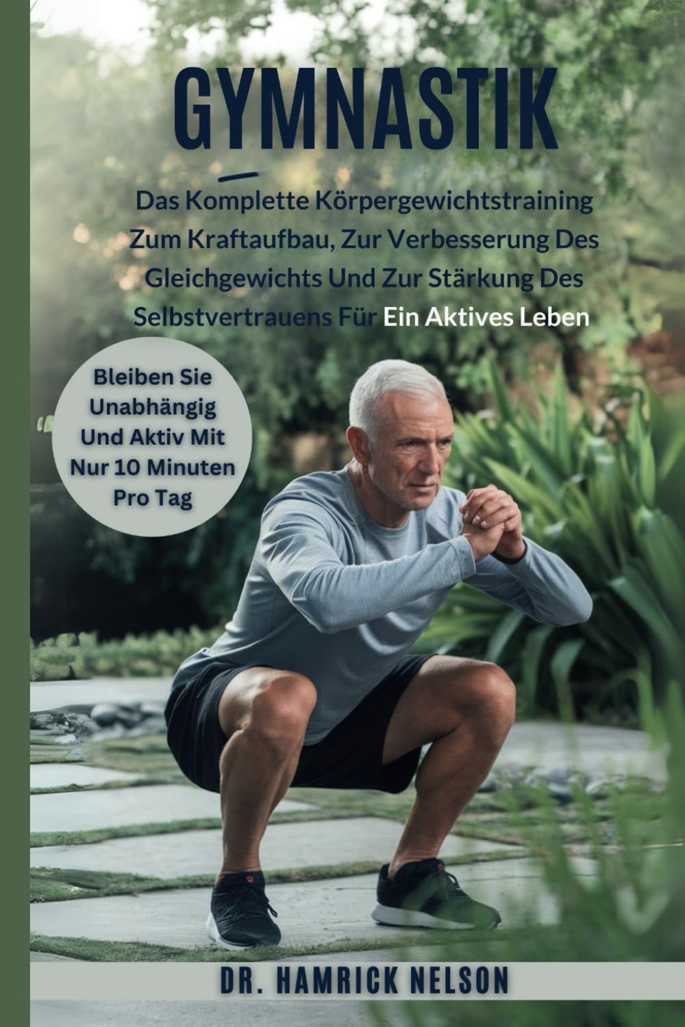 Gymnastik Übungen für Senioren Über 60: Das Komplette Körpergewichtstraining Zum Kraftaufbau, Zur Verbesserung Des Gleichgewichts Und Zur Stärkung Des