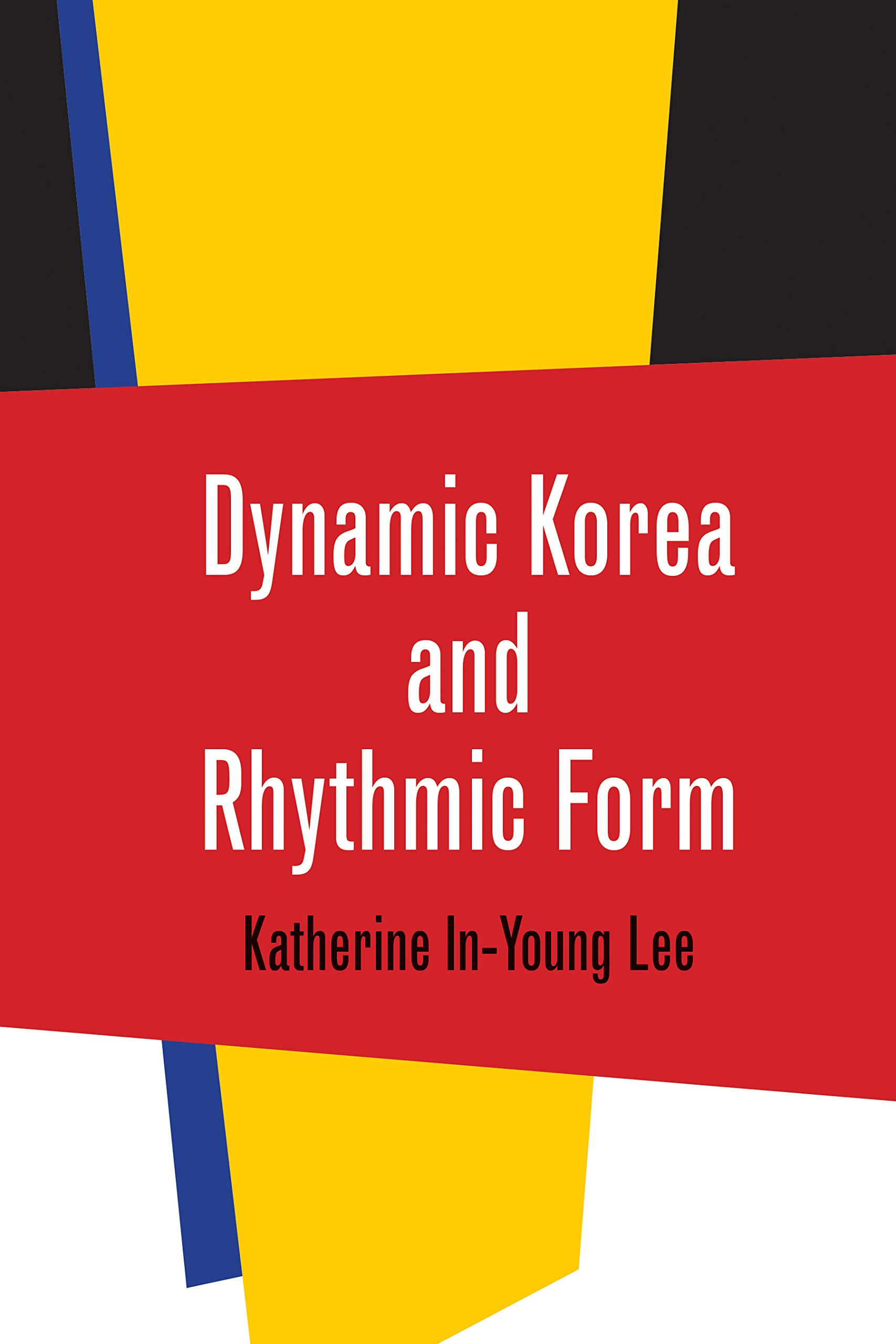 Katherine In-Young LeeDynamic Korea and Rhythmic Form