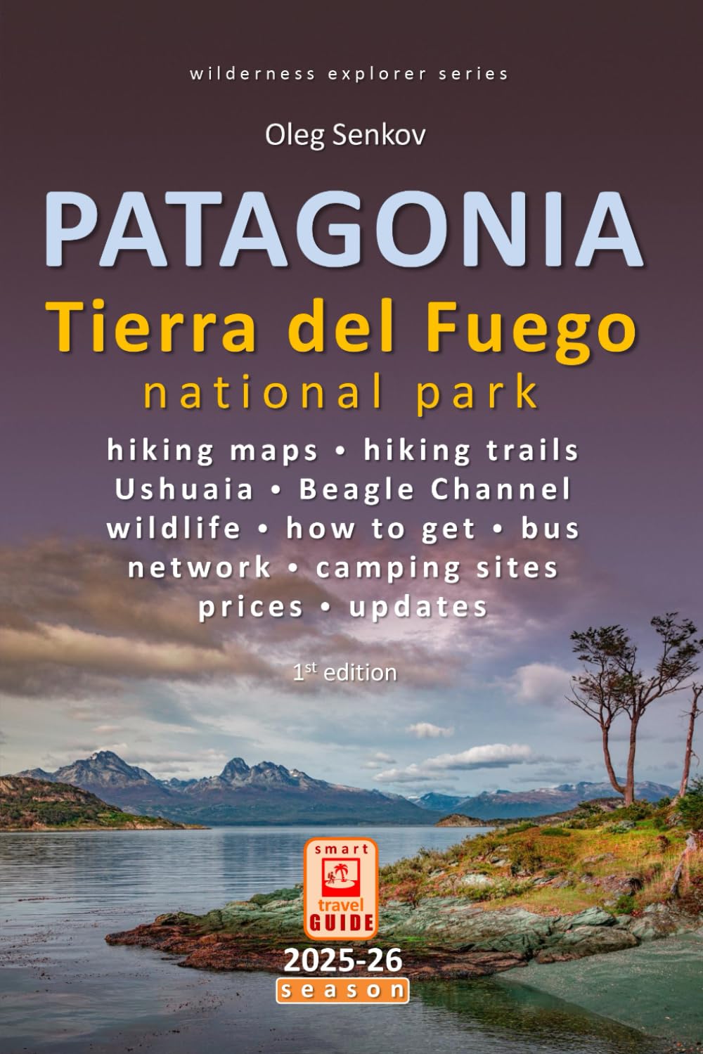 PATAGONIA, Tierra del Fuego: Smart Travel Guide for Nature Lovers, Hikers, Trekkers, Photographers: 3 (Wilderness Explorer)