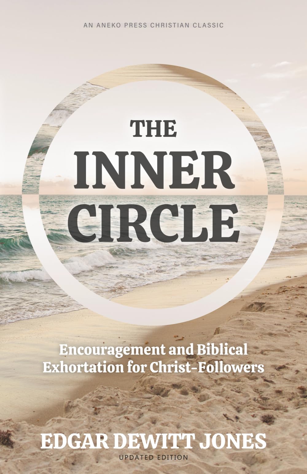The Inner Circle: Encouragement and Biblical Exhortation for Christ-Followers [Updated and Annotated]