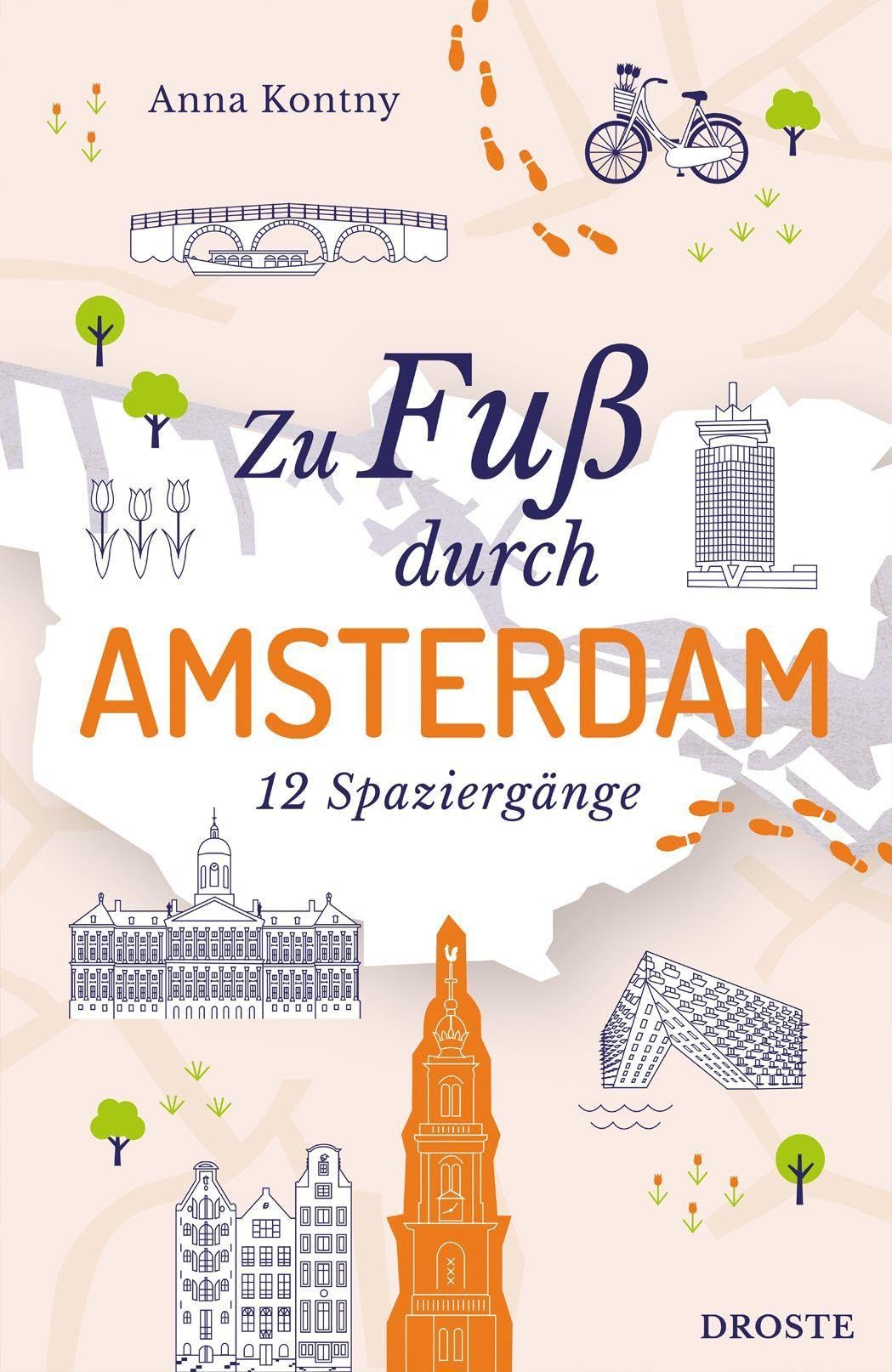 Zu Fuß durch Amsterdam: Die Stadt mit allen Sinnen erleben – 12 entspannte Spaziergänge zu Sehenswürdigkeiten und verborgenen Schätzen