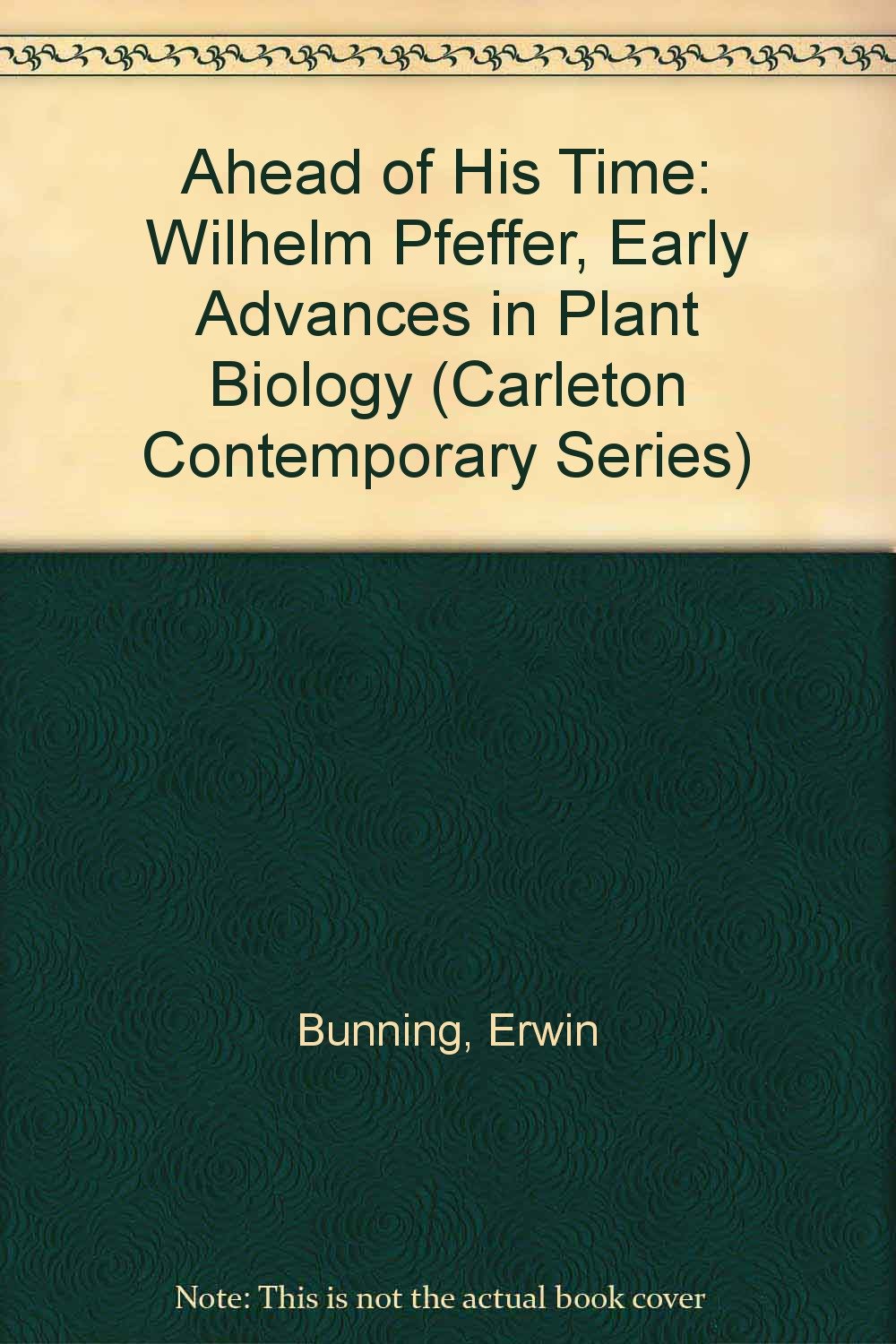 Buy Ahead of His Time: Wilhelm Pfeffer, Early Advances in Plant Biology (Carleton Contemporary Series) — BookShops.in
