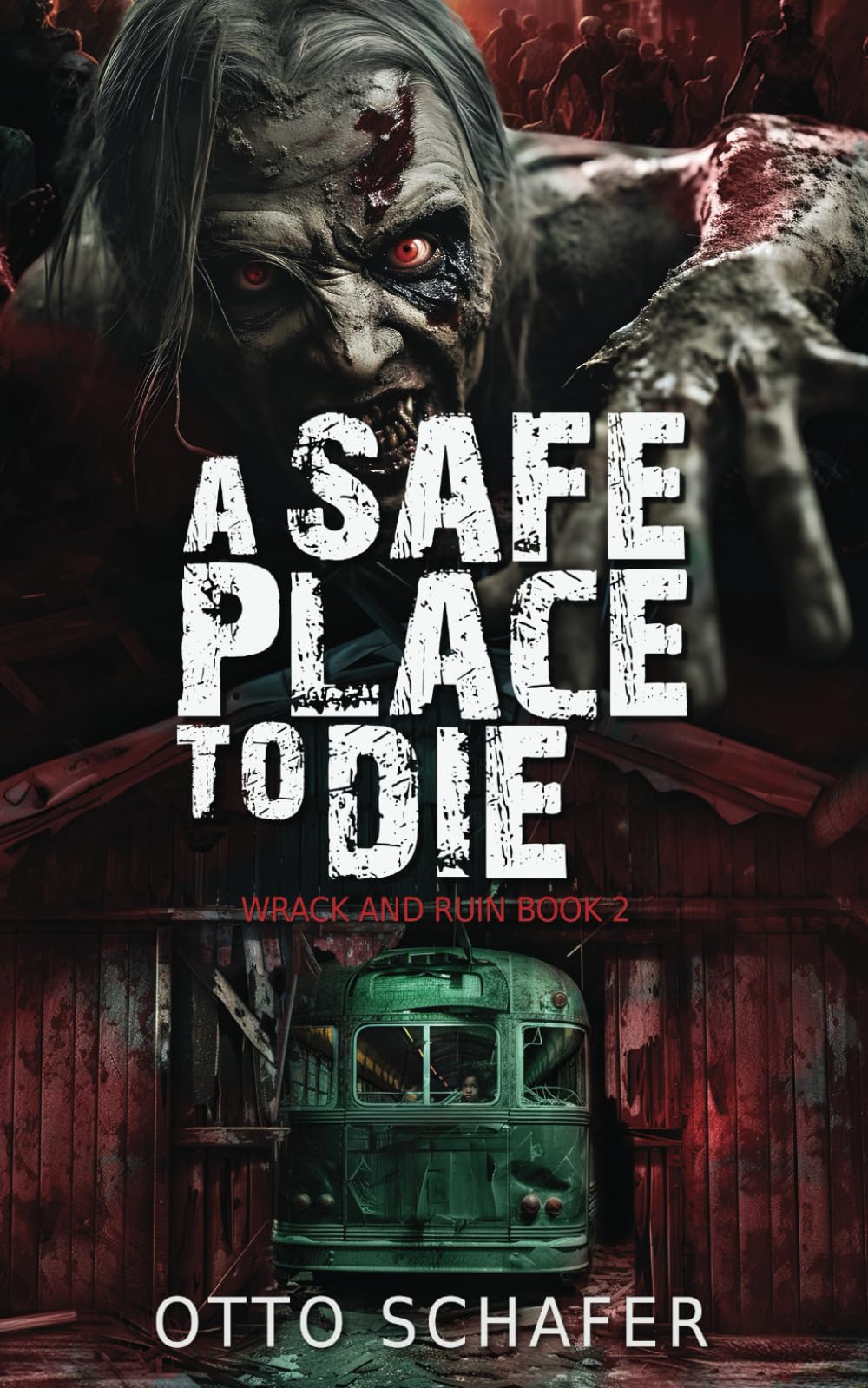 A Safe Place To Die: A Zombie Apocalypse Thriller: 2 (Wrack and Ruin)
