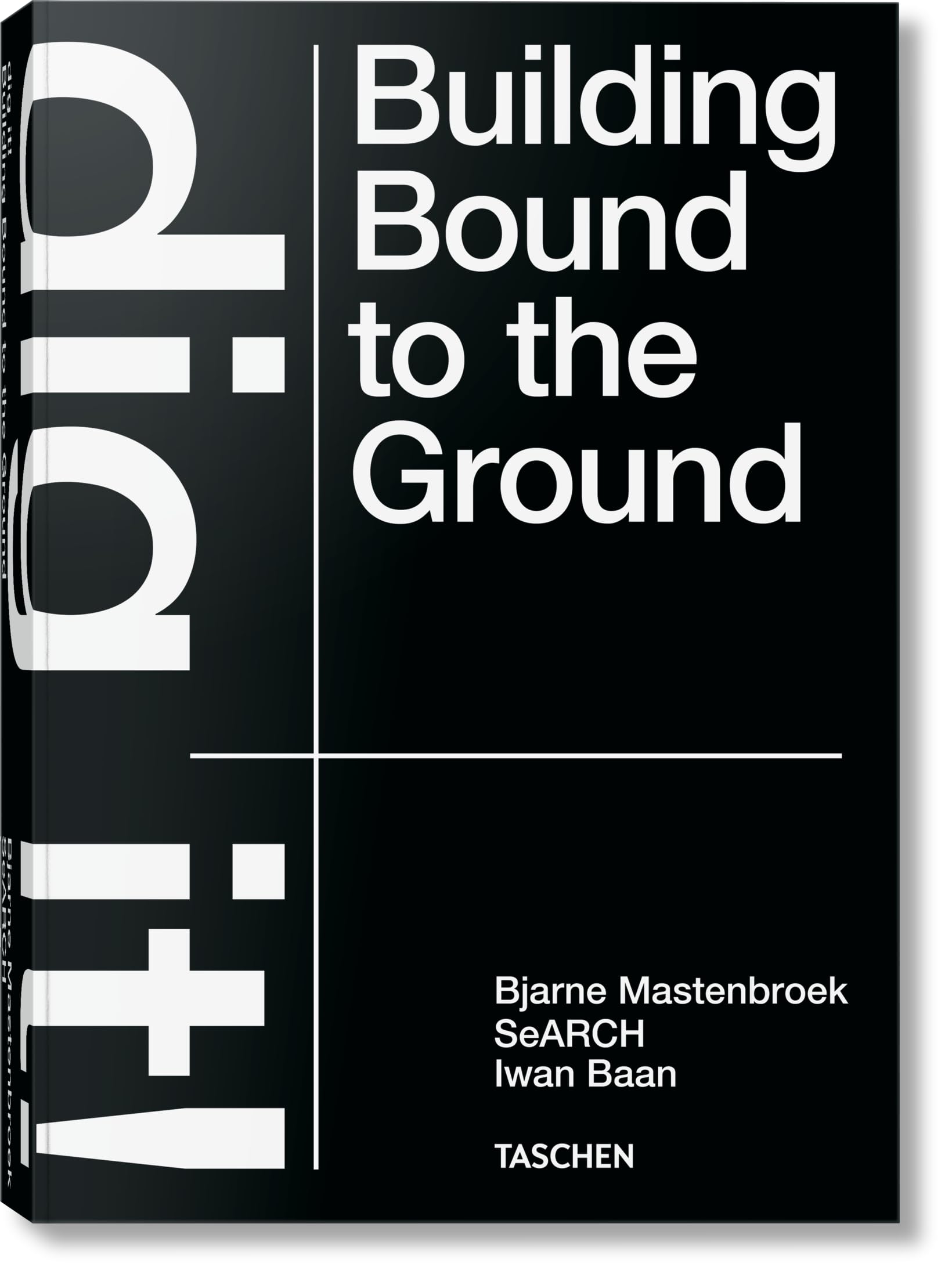 Bjarne Mastenbroek. Dig it! Building Bound to the Ground (Varia)