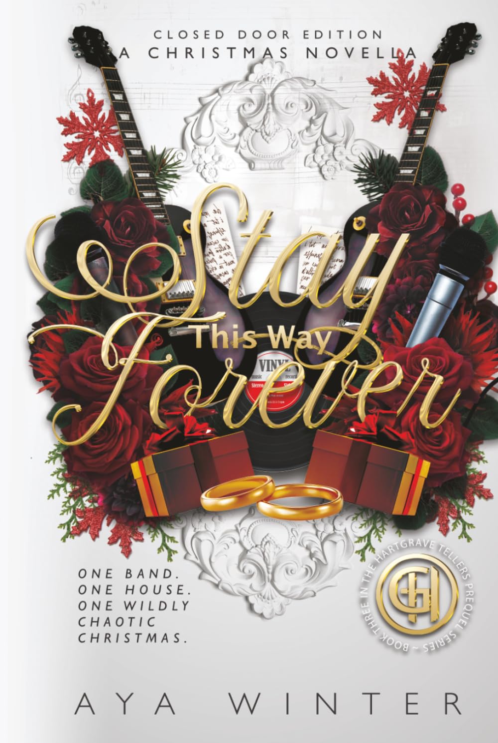 Stay This Way Forever: A Christmas Novella - Closed Door Edition: One band. One house. One wildly chaotic Christmas. (Hartgrave Tellers Prequel Series - Closed Door)