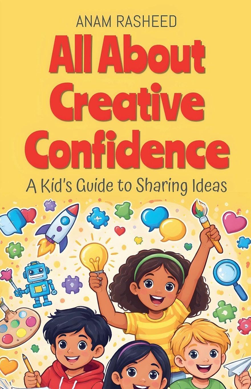 All About Creative Confidence: A Kid's Guide to Sharing Ideas: 29 (Chapter Books for Kids)