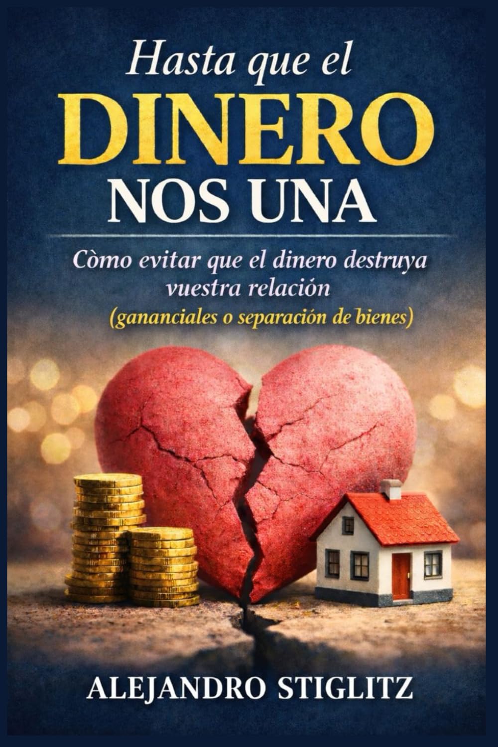 Hasta que el dinero nos una: Cómo evitar que el dinero destruya vuestra relación (gananciales o separación de bienes)