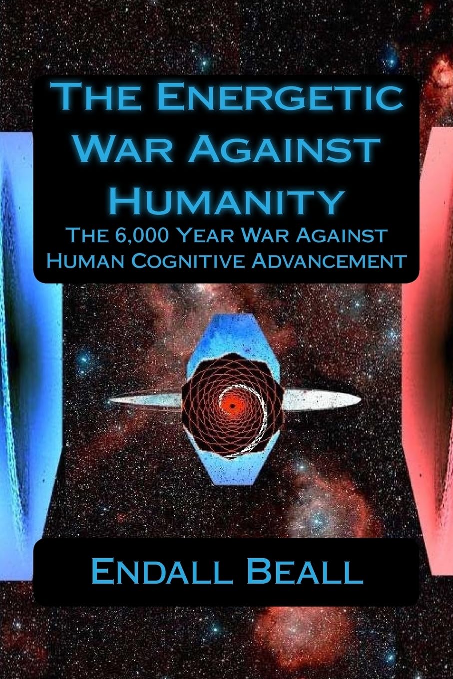 The Energetic War Against Humanity: The 6,000 Year War Against Human Cognitive Advancement: Volume 4 (The Second Cognition)