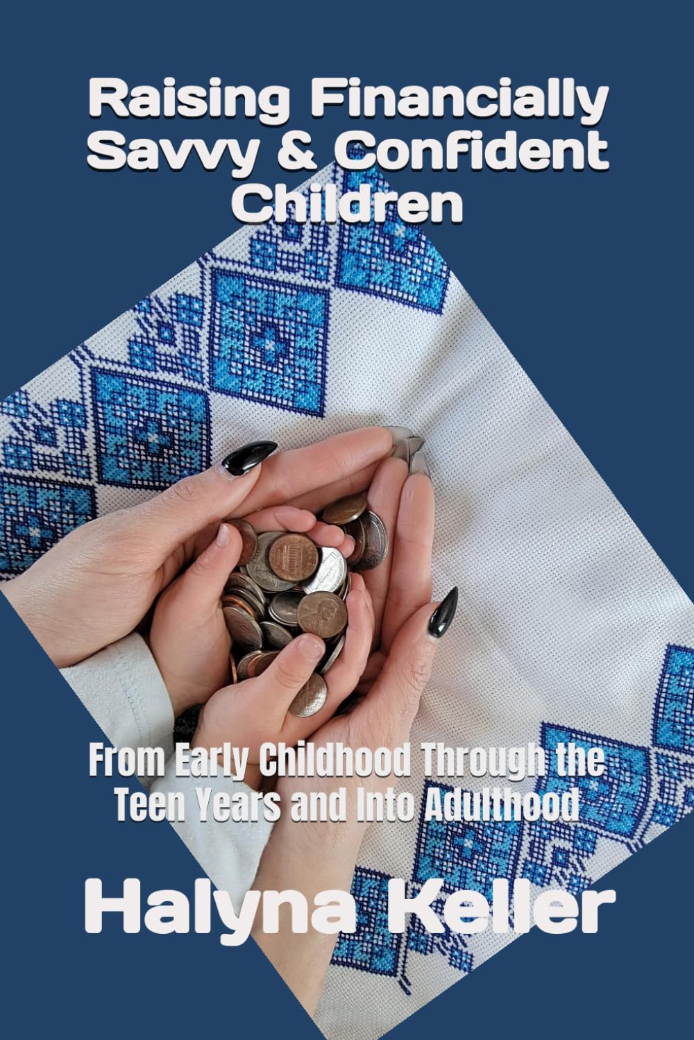 Raising Financially Savvy & Confident Children: From Early Childhood Through the Teen Years and Into Adulthood