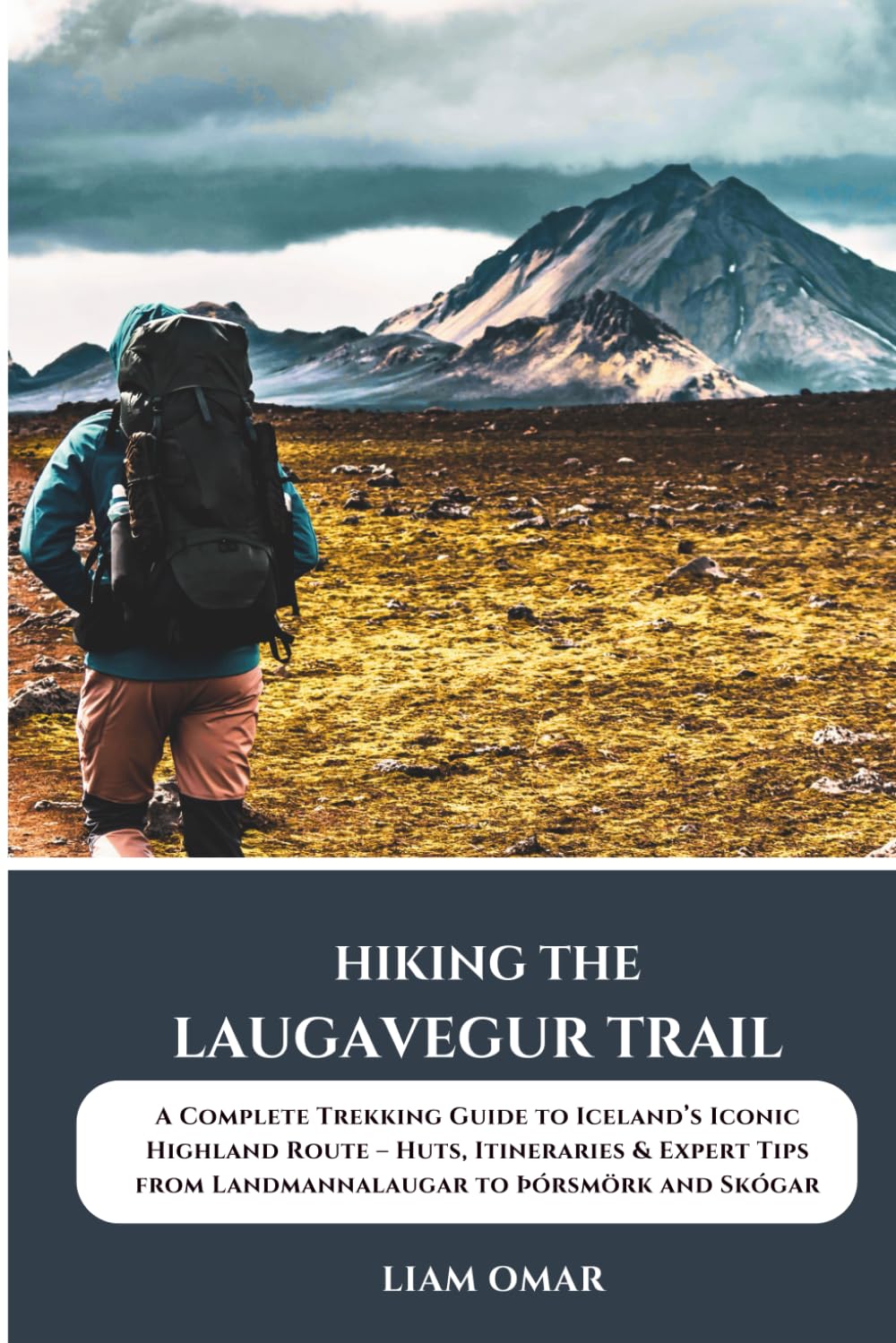 Hiking the Laugavegur Trail: A Complete Trekking Guide to Iceland’s Iconic Highland Route – Huts, Itineraries & Expert Tips from Landmannalaugar to Þórsmörk and Skógar