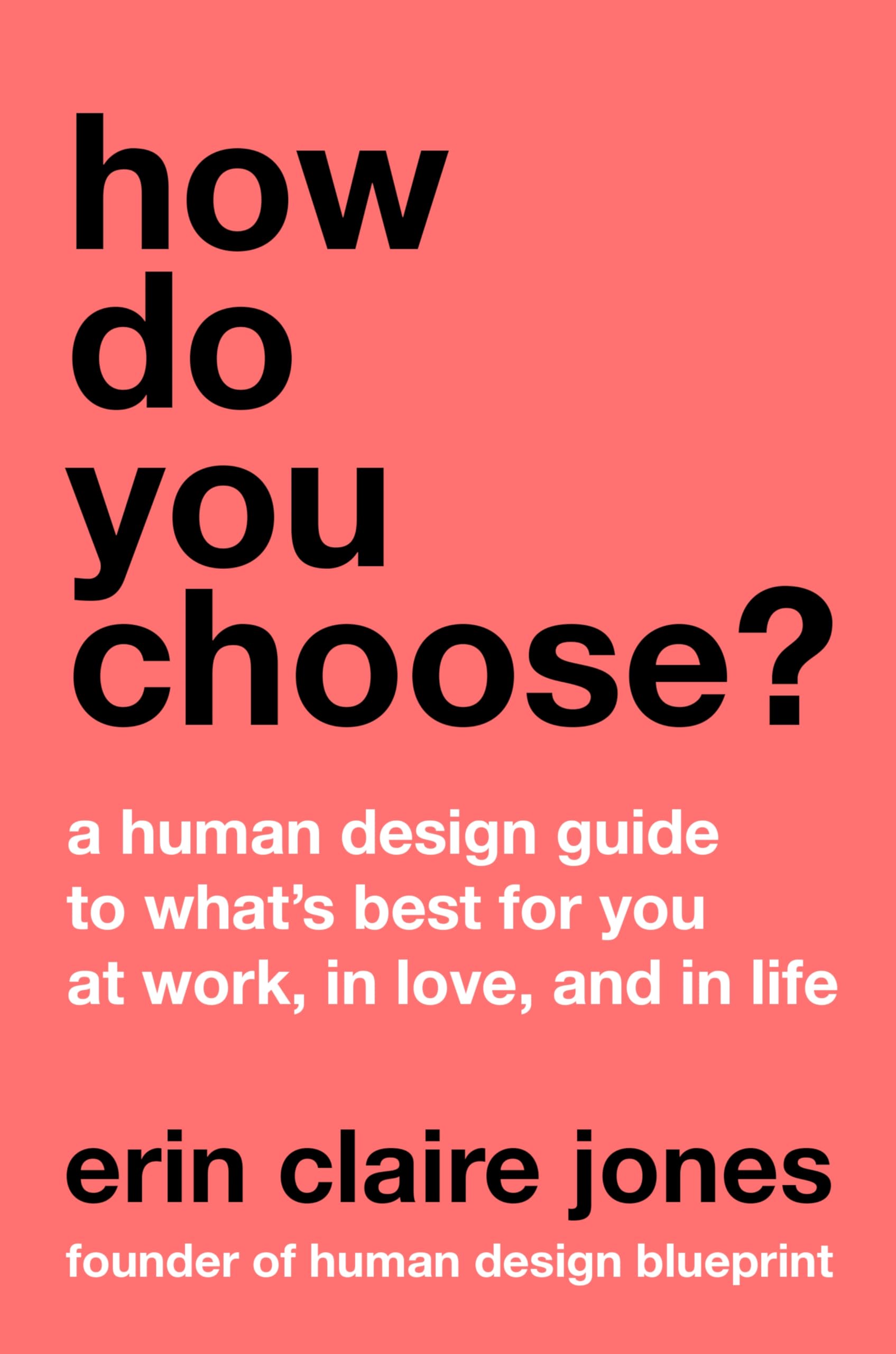 How Do You Choose?: A Human Design Guide to What's Best for You at Work, in Love, and in Life--Discover Your Unique Path to Success, Love, and Happiness