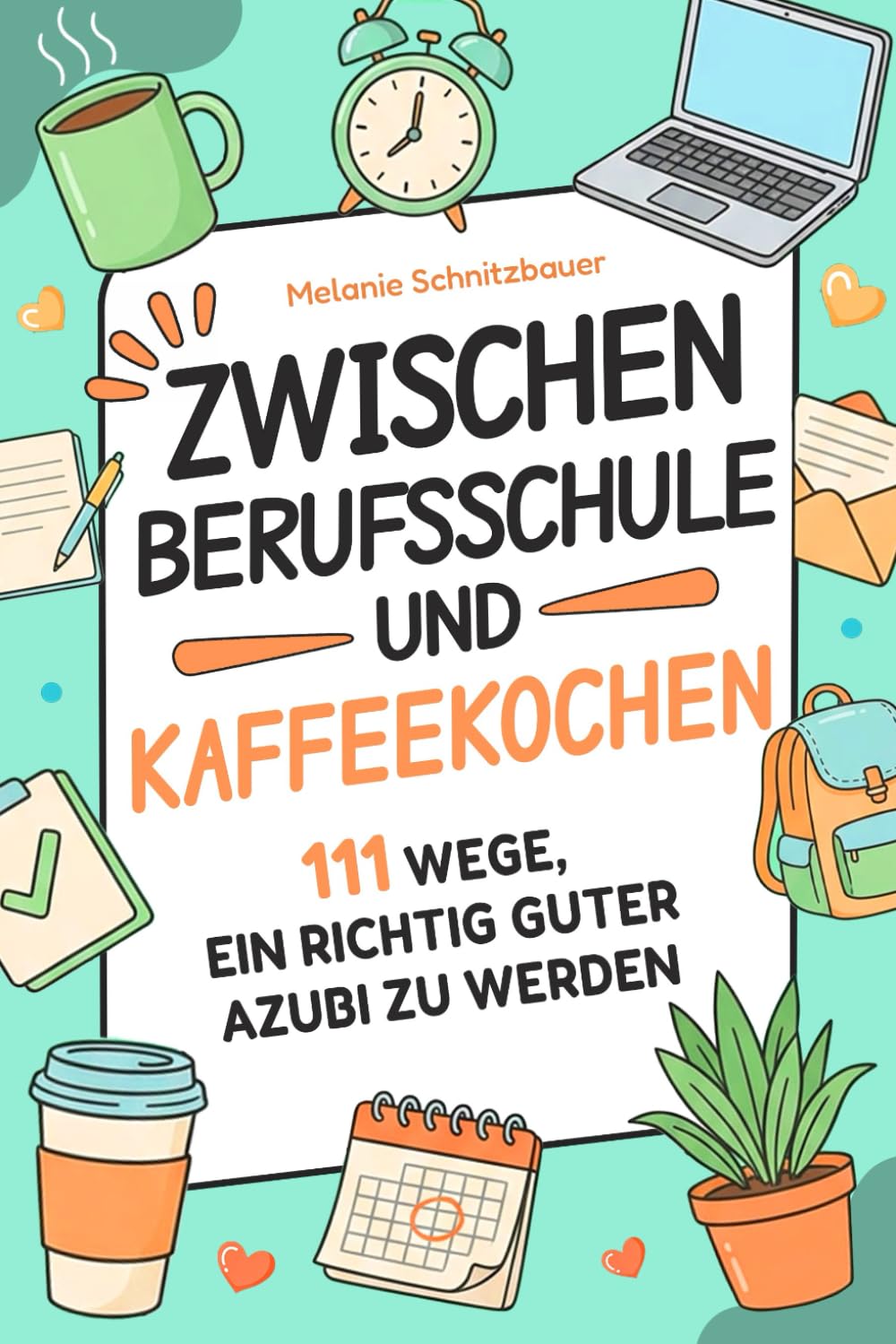 Zwischen Berufsschule und Kaffeekochen: 111 Wege, ein richtig guter Azubi zu werden | Das perfekte Geschenk für die Ausbildung
