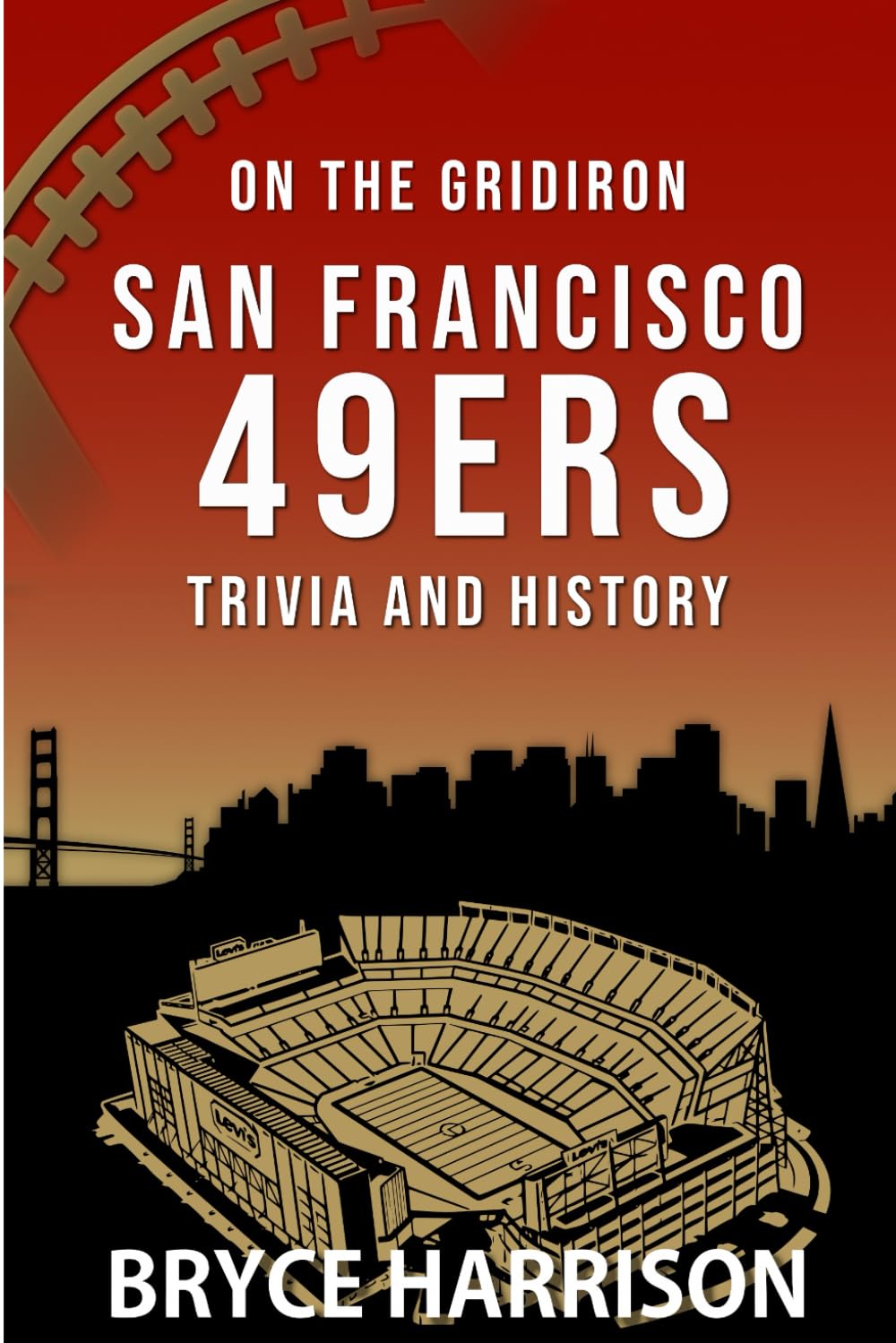 On the Gridiron: San Francisco 49ers: Trivia and History