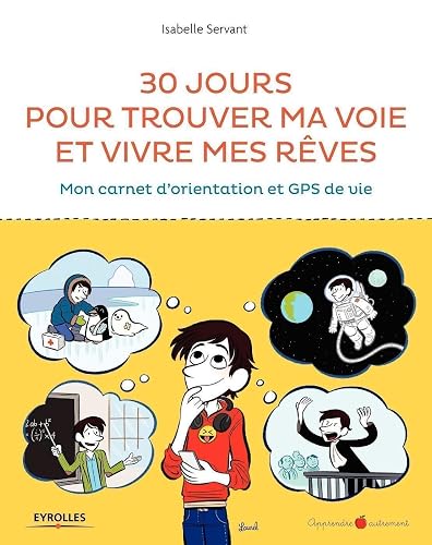 30 jours pour trouver ma voie et vivre mes rêves: Mon carnet d'orientation et GPS de vie.