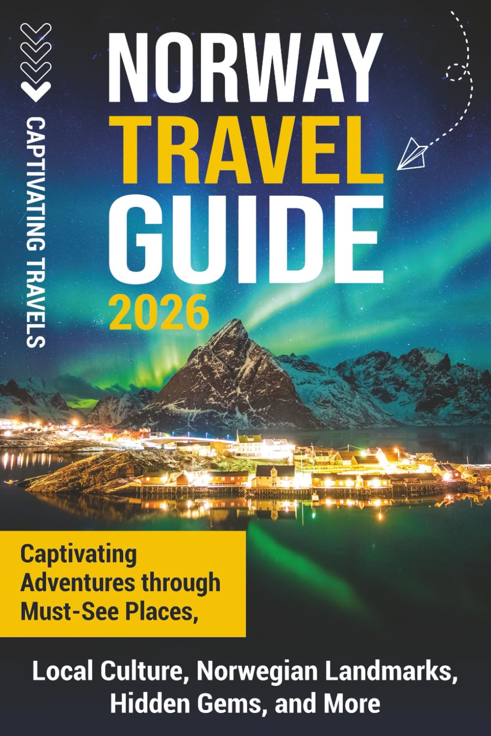 Norway Travel Guide: Captivating Adventures through Must-See Places, Local Culture, Norwegian Landmarks, Hidden Gems, and More (Traveling the World)