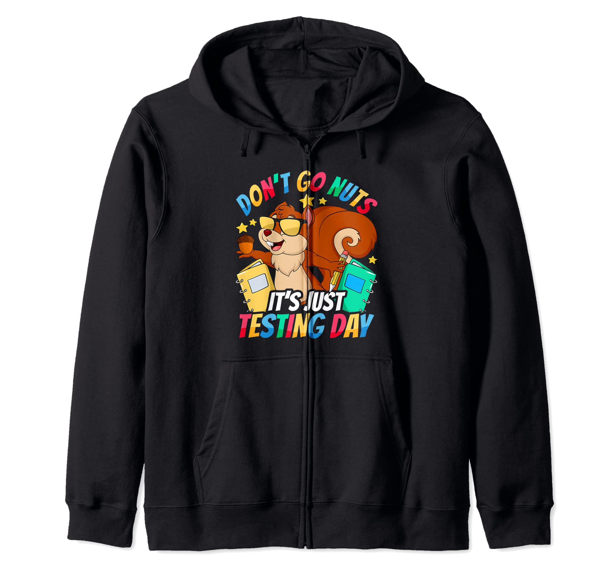 Test Day Teacher Don't Go Nuts Squirrel Testing Day Teacher Zip Hoodie