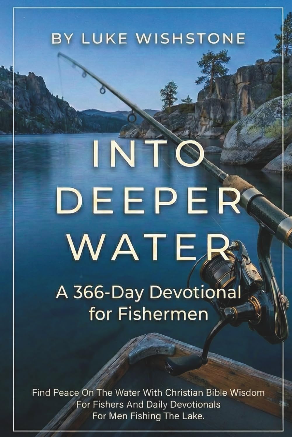 Into Deeper Water: A 366-Day Devotional for Fishermen: Find Peace On The Water With Christian Bible Wisdom For Fishers And Daily Devotionals For Men Fishing The Lake