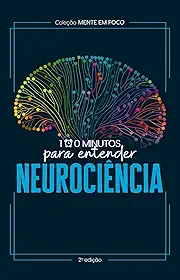 Coleção Mente em foco - 100 Minutos para entender a Neurociência