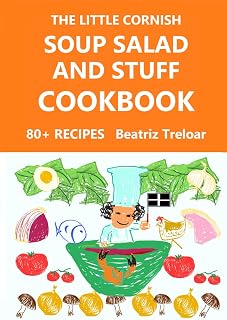 The Little Cornish SOUP SALAD AND STUFF Cookbook: Fabulous recipes from Cornwall, and easy gluten-free baking (The Little Cornish Cookbook series with glorious black & white pictures)